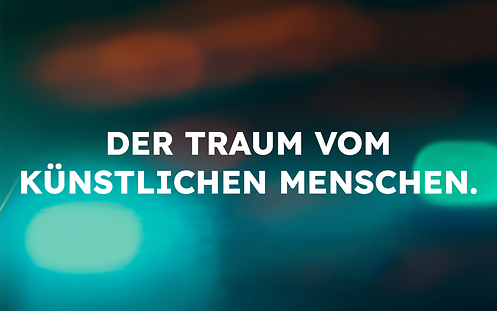 Der Traum vom künstlichen Menschen.